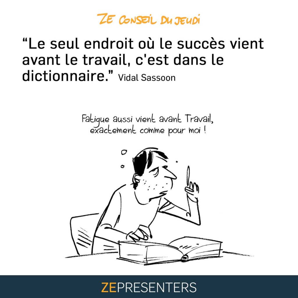 Le seul endroit où le succès vient avant le travail, c’est dans le dictionnaire