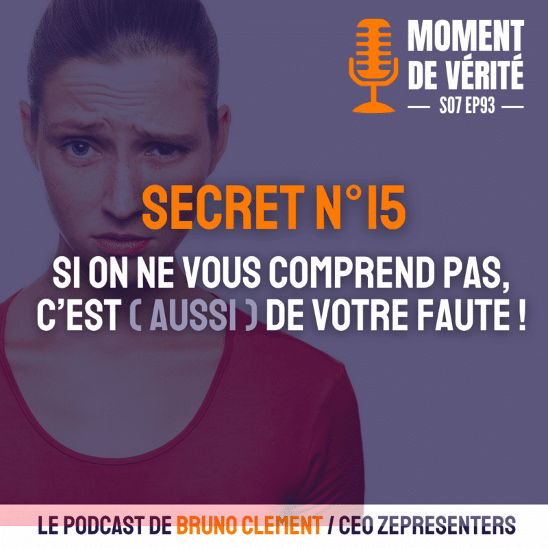 image pour illustrer l'épisode 93 – Secret N°15 – Si on ne vous comprend pas c'est (aussi) de votre faute !
