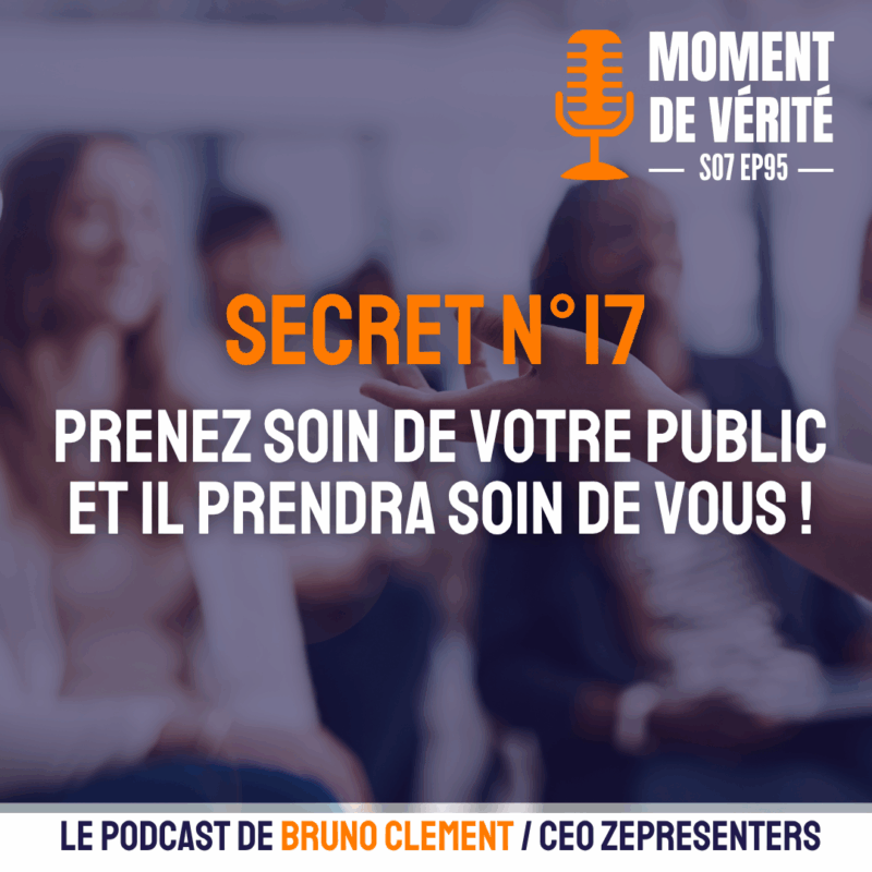 IMAGE POUR ILLUSTRER L'ÉPISODE 95 - SECRET N°17 : PRENEZ SOIN DE VOTRE PUBLIC ET IL PRENDRA SOIN DE VOUS !