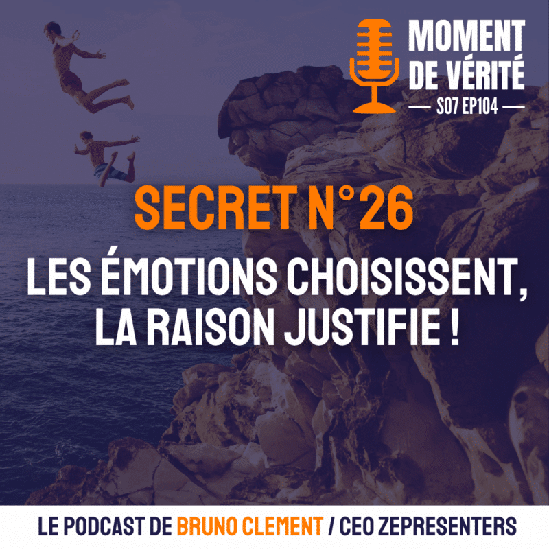 Secret N°26 : les émotions choisissent, la raison justifie !
